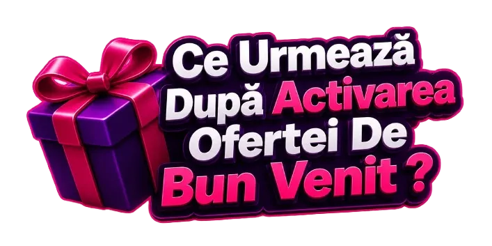 Ce Urmează După Activarea Ofertei De Bun Venit?